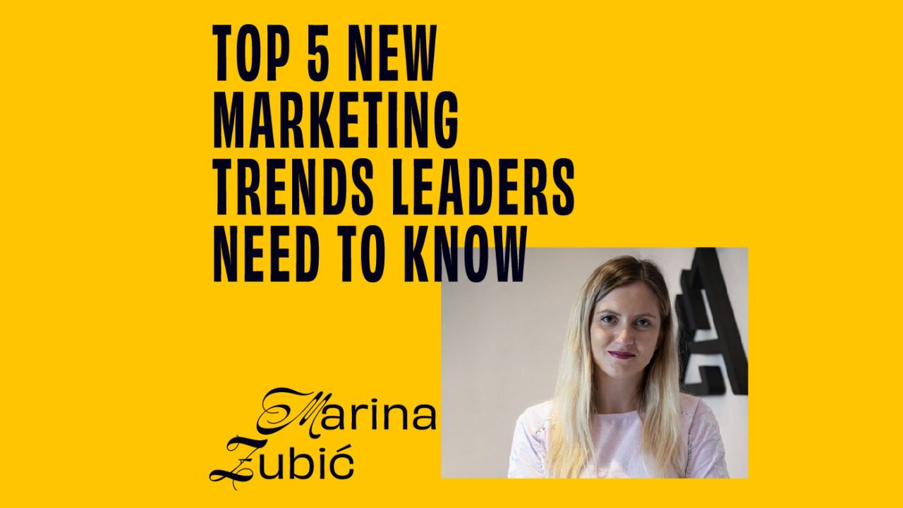 Marina Zubić On The Top 5 New Marketing Trends Leaders Need To Know featured image