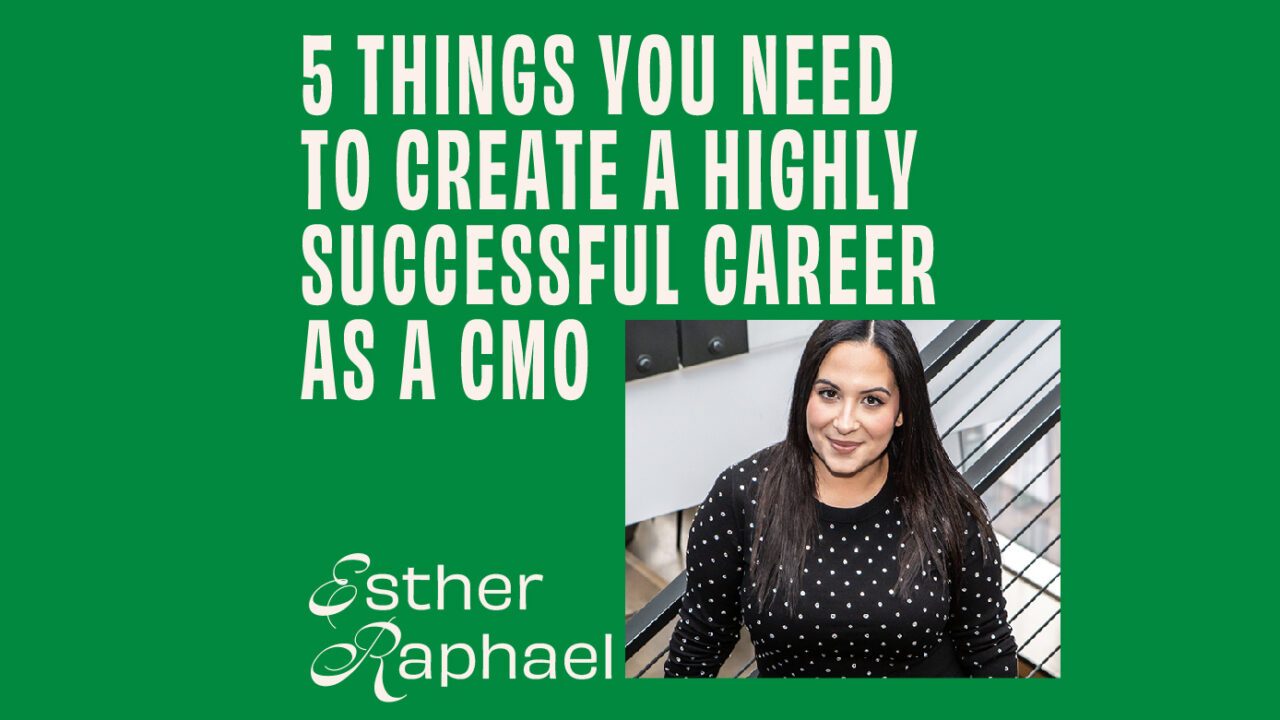CMO - Interview - Esther Raphael On 5 Things You Need To Create A Highly Successful Career As A CMO featured image