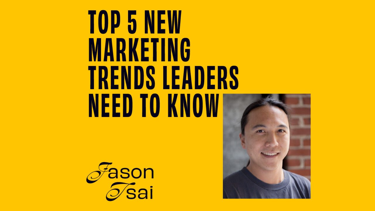 CMO - Interview - Jason Tsai On The Top 5 New Marketing Trends Leaders Need To Know featured image