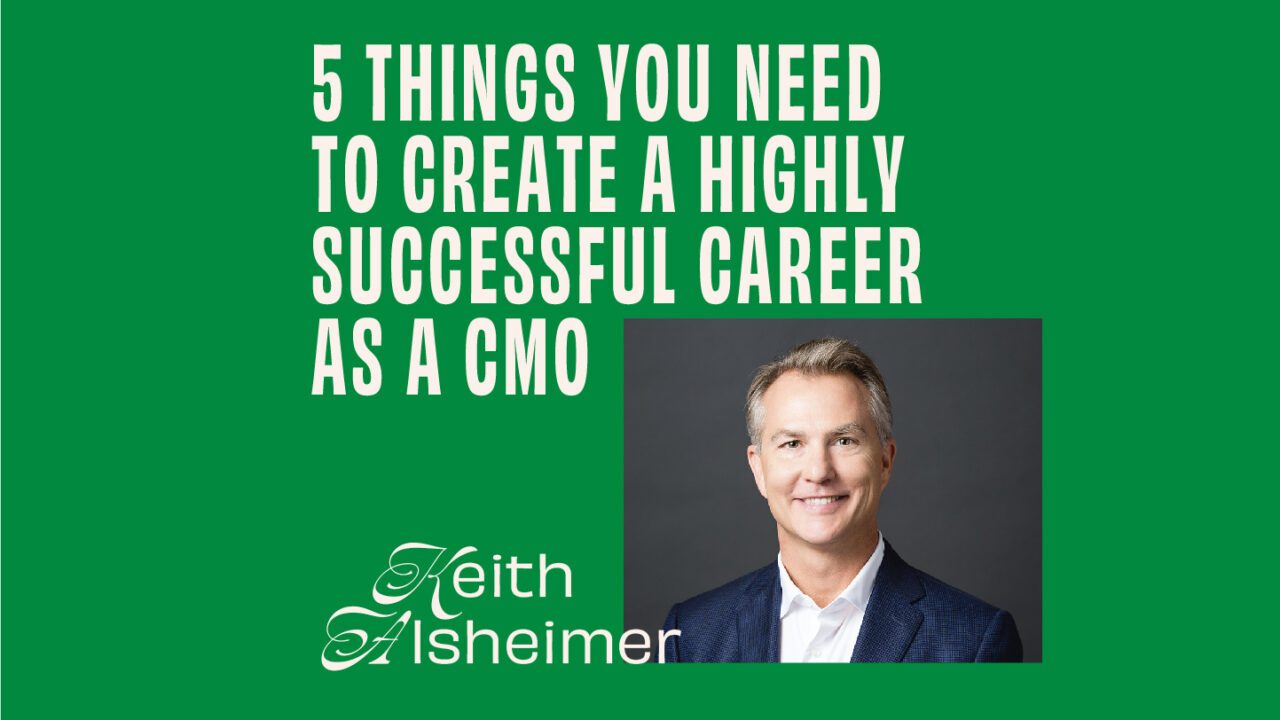 CMO - Interview - Keith Alsheimer On 5 Things You Need To Create A Highly Successful Career As A CMO featured image