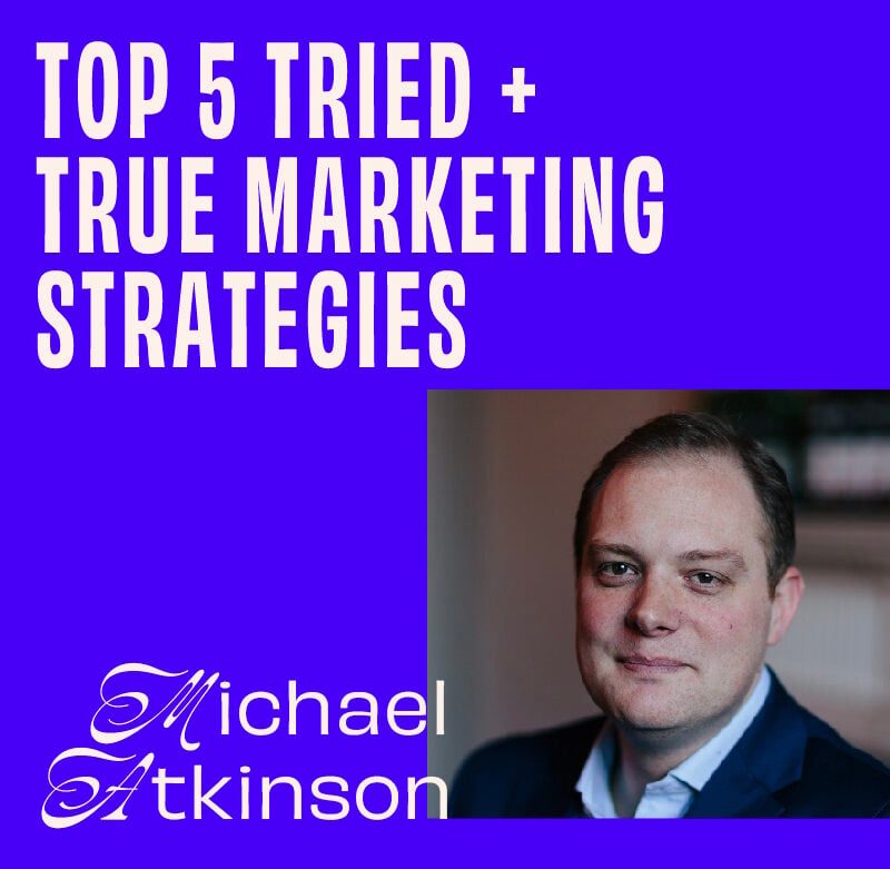 CMO - Interview - Michael Atkinson On His Top 5 Tried + True Marketing Strategies featured image