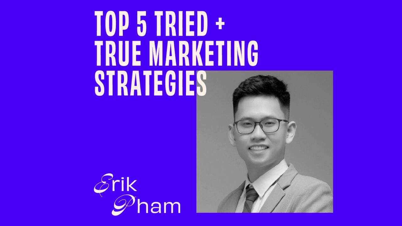 Erik Pham On His Top 5 Tried + True Marketing Strategies featured image