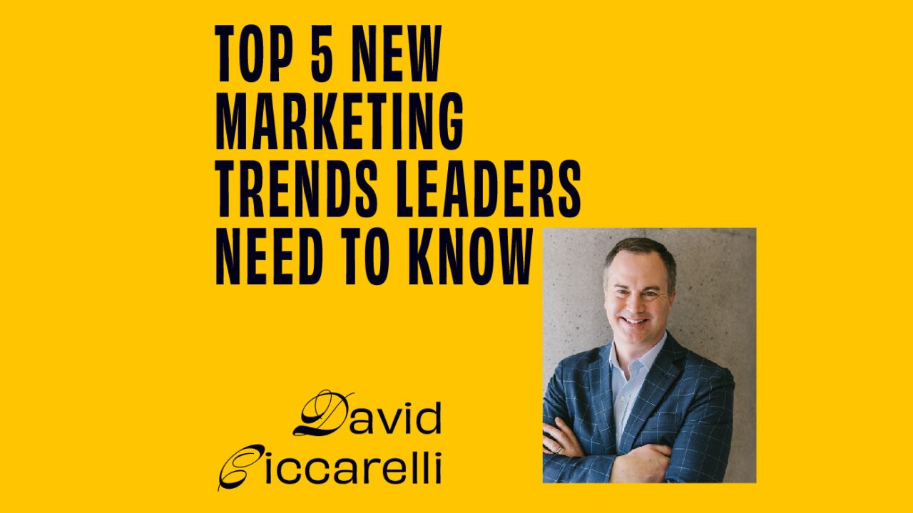CMO - Interview - David Ciccarelli On The Top 5 New Marketing Trends Leaders Need To Know Featured Image