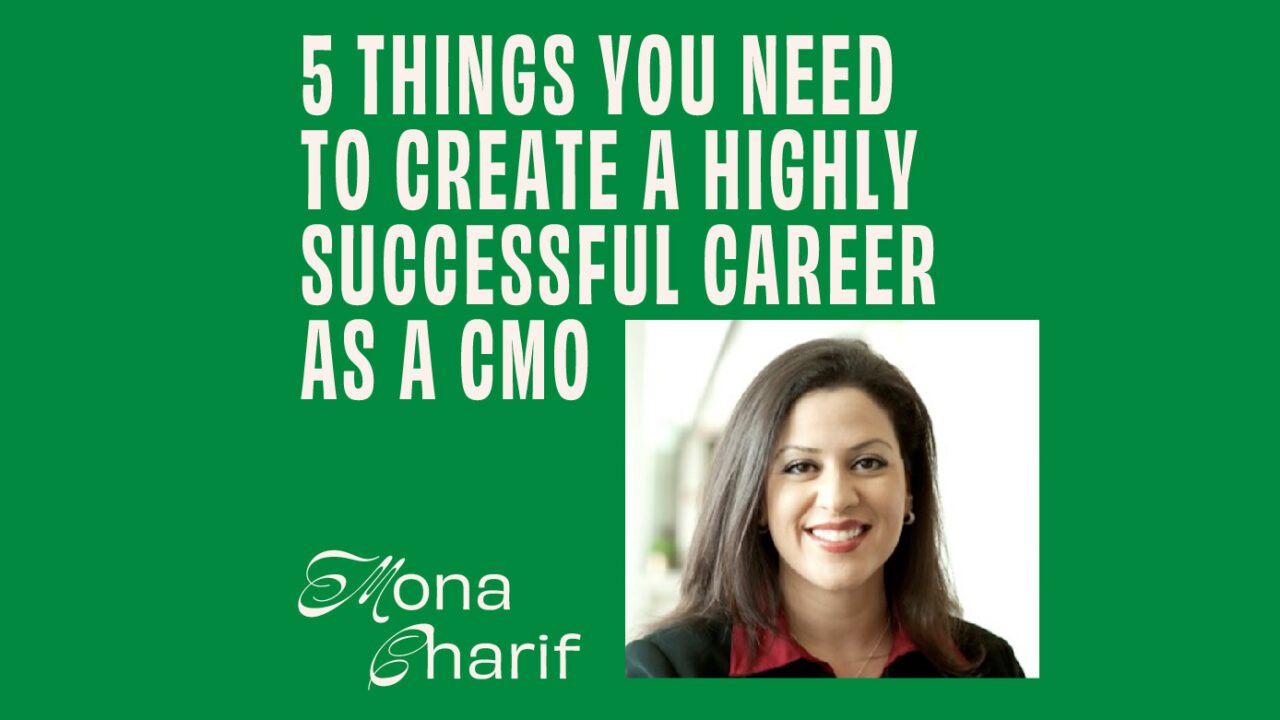 CMO - Interview - Mona Charif On 5 Things You Need To Create A Highly Successful Career As A CMO Featured Image