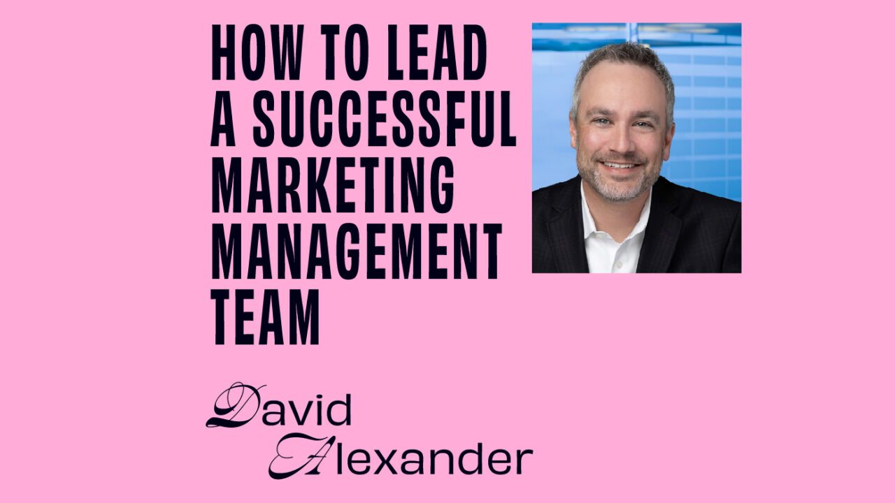 how to lead a successful marketing management team with David Alexander featured image